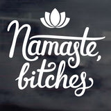 Namaste Bitches vehicle Decal Sticker in black or white - Mega Sticker Store
