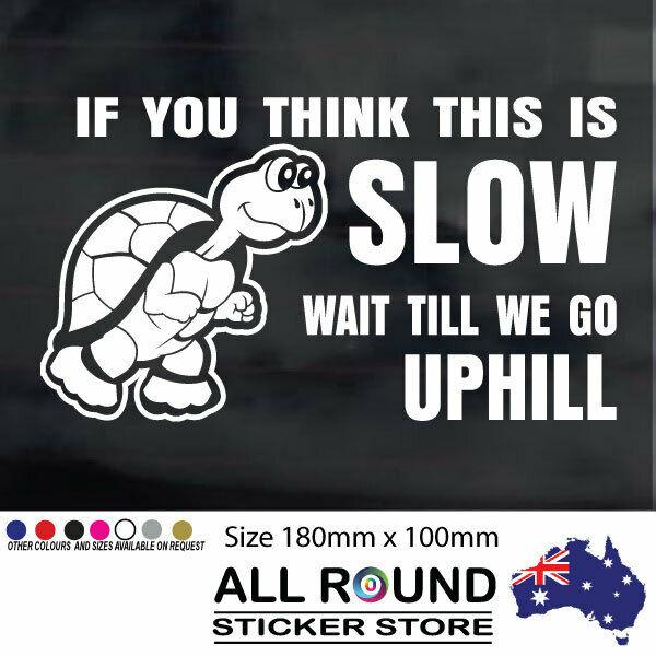 Funny sticker if you think this is slow decal RV Motorhome, 4X4, Boat , Caravan