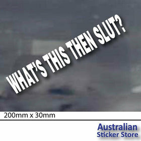 WHATS THIS THEN SLUT Funny car sticker