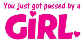 YOU GOT PASSED BY A GIRL Funny Car Bumper Vinyl Decal Sticker