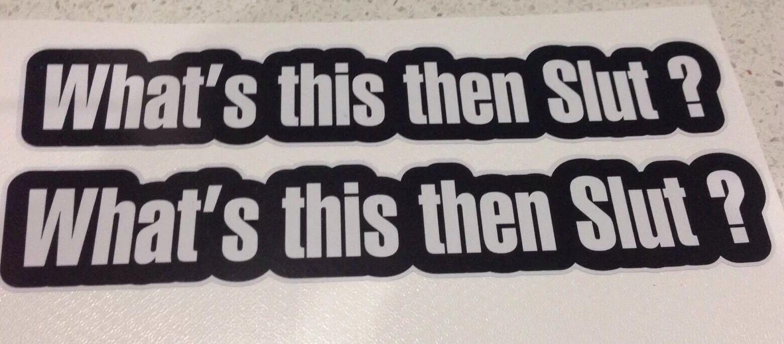 Funny car sticker "WHATS THIS THEN SLUT" Mega Sticker Store