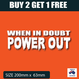 When in doubt power out FUNNY CAR STICKER, JDM , 4X4 , 4WD, POPULAR FUNNY