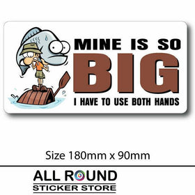 Mine is so big , funny fishing sticker decal for Car, UTE , 4X4, BOAT,  RV Motor