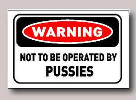 Warning Sticker - not to be operated by Pussies  FUNNY STICKER BUY 1 GET 1 FREE