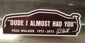 Paul Walker Memorial Tribute Car Sticker RIP DUDE I ALMOST w