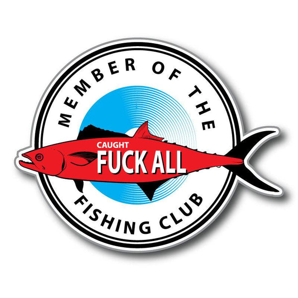 Member of the Caught F*ck All Fishing Club, Fishing Decal funny bumper sticker - Mega Sticker Store
