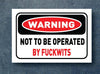 2 x Warning-Sticker-not-to-be-operated-by-fCKWITS-130mm machinery tool factory Funny - Mega Sticker Store