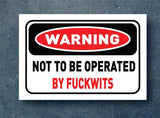 2 x Warning-Sticker-not-to-be-operated-by-fCKWITS-130mm machinery tool factory Funny - Mega Sticker Store