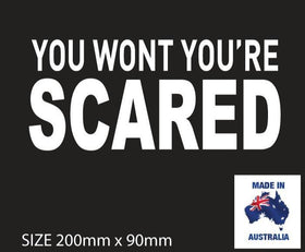 YOU WONT YOU'RE SCARED , Funny 4x4 sticker decal
